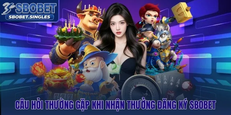 Những thắc mắc phổ biến nhất về thưởng đăng ký Sbobet và freebet