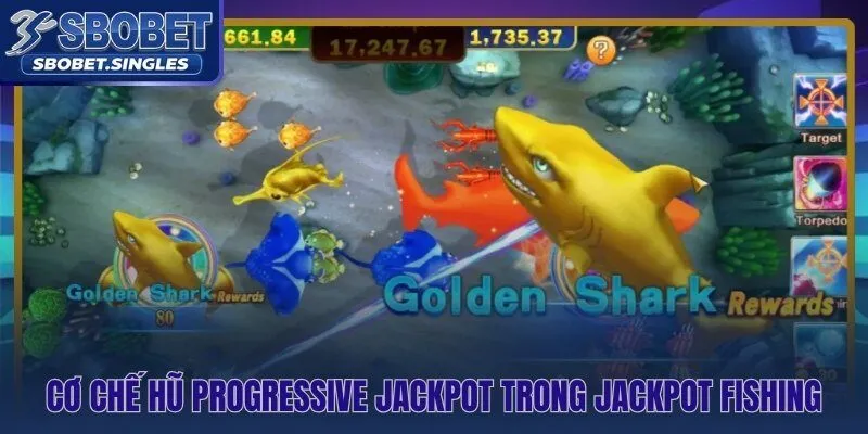 Jackpot Fishing Sbobet và hũ progressive tích lũy từng giây không ngừng