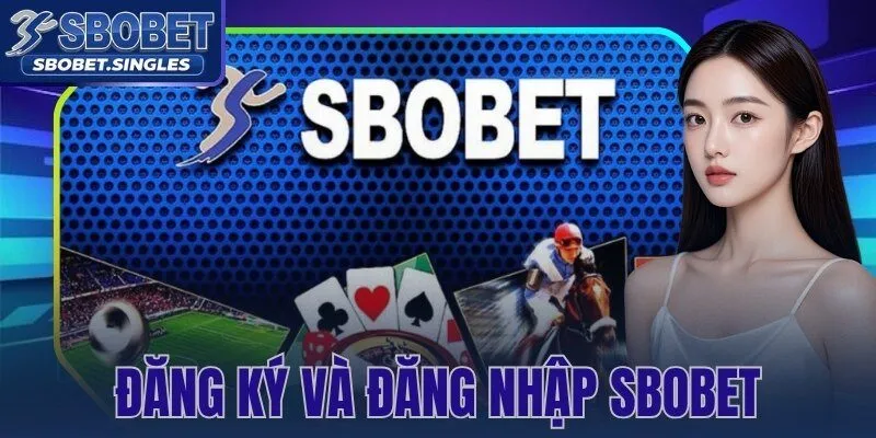 Đăng Ký Và Đăng Nhập Sbobet