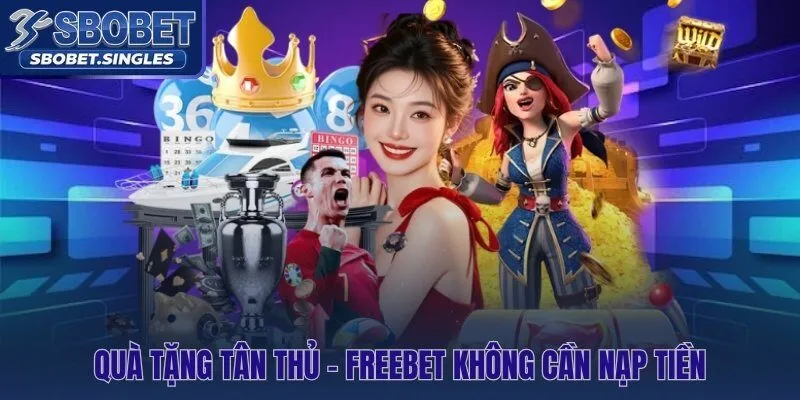 Thưởng đăng ký tân thủ hoàn toàn miễn phí và không cần nạp tiền