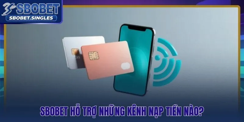 Ba kênh nạp tiền Sbobet chính thức và tốc độ xử lý tương ứng