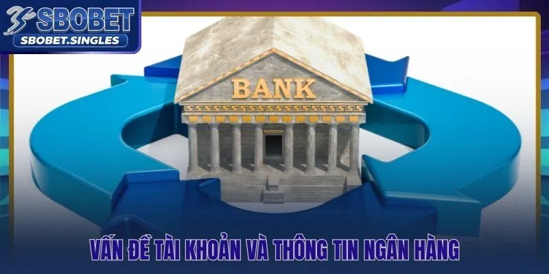 Câu hỏi thường gặp về tài khoản bị khóa và ngân hàng sai thông tin